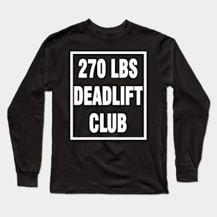 deadlift 270 lbs Long Sleeve T-Shirt